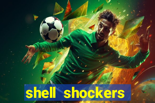 shell shockers crazy games